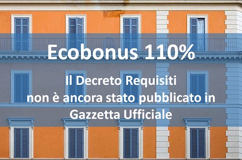 Ecobonus 110% Il Decreto Requisiti non è ancora stato pubblicato in Gazzetta Ufficiale